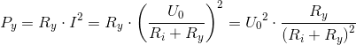 P_y=R_y\cdot I^2=R_y\cdot \left (\frac{U_0}{R_i+R_y} \right )^2={U_{0}}^{2}\cdot \frac{R_y}{\left (R_i+R_y \right )^2}