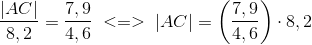 \frac{\left | AC \right |}{8,2}=\frac{7,9}{4,6}\; <=>\; \left| AC \right |=\left (\frac{7,9}{4,6} \right )\cdot 8,2