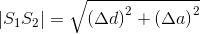 \left | S_1S_2 \right |=\sqrt{\left (\Delta d \right )^2+\left ( \Delta a \right )^2}