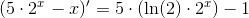 \left (5\cdot 2^x \right -x){}'=5\cdot \left (\ln(2) \cdot 2^x\right )-1