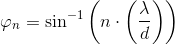 \varphi _n=\sin^{-1}\left (n\cdot \left (\frac{\lambda }{d} \right ) \right )