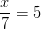 \frac{x}{7}=5