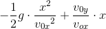 -\frac{1}{2}g\cdot\frac{x^2}{{v_{0x}}^2}+ \frac{v_{0y}}{v_{ox}}\cdot x