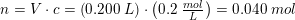 \small n=V\cdot c=\left ( 0{.}200\;L \right )\cdot \left ( 0{.}2\; \tfrac{mol}{L} \right )=0{.}040\; mol