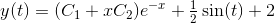 y(t)=(C_1+xC_2)e^{-x}+\tfrac{1}{2}\sin(t)+2