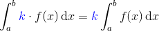 \int_a^b {\color{blue}k}\cdot f(x) \, \mathrm dx = {\color{blue}k}\int _a^b f(x) \, \mathrm dx