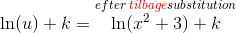 \ln(u)+k=\overset{efter\; {\color{Red} tilbage}substitution}{\ln(x^2+3)+k}