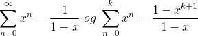 \sum_{n=0}^{\infty }x^{n}=\frac{1}{1-x}\;og\;\sum_{n=0}^{k }x^{n}=\frac{1-x^{k+1}}{1-x}
