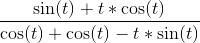 \frac{\sin(t) +t*\cos(t)}{\cos(t)+\cos(t)-t*\sin(t) }