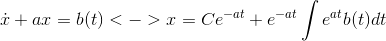 \dot{x}+ax=b(t) <-> x=Ce^{^{-at}}+e^{-at}\int e^{at}b(t)dt