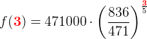 f(\mathbf{\color{Red} 3})=471000\cdot \left ( \frac{836}{471} \right )^{\frac{\mathbf{\color{Red} 3}}{5}}