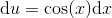 \mathrm{d}u=\cos(x)\mathrm{d}x