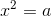 x^{2}=a