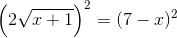 \left (2\sqrt{x+1} \right )^2=(7-x)^2