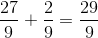\frac{27}{9}+\frac{2}{9}=\frac{29}{9}