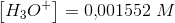 \left [ H_3O^+ \right ]=0{,}001552\; M