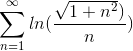 \sum_{n=1}^{\infty}ln(\frac{\sqrt{1+n^2})}{n})