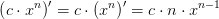 \left (c\cdot x^n \right ){}'=c\cdot \left (x^n \right ){}'=c\cdot n\cdot x^{n-1}