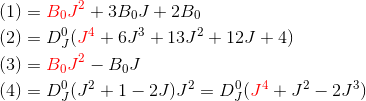 \begin{align*} (1) &= {\color{red}B_0 J^2} +3B_0J+2B_0\\ (2) &= D_J^0({\color{red}J^4}+6J^3+13J^2+12J + 4) \\ (3) &= {\color{red}B_0 J^2}- B_0J \\ (4) &= D_J^0 (J^2+1-2J)J^2 = D_J^0 ({\color{red}J^4}+J^2-2J^3) \end{align*}