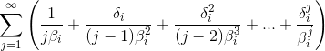 \sum_{j=1}^{\infty} \left( \frac{1}{j\beta_i}+\frac{\delta_i}{(j-1)\beta_i^2}+ \frac{\delta_i^2}{(j-2)\beta_i^3}+... + \frac{\delta_i^j }{\beta_i^j} \right)