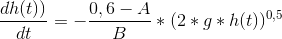 \frac{dh(t))}{dt}=-\frac{0,6-A}{B}*(2*g*h(t))^{0,5}