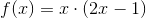 f(x)=x\cdot (2x-1)