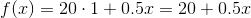 f(x)=20 \cdot 1+0.5x = 20+0.5x