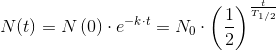 N(t)=N\left ( 0 \right )\cdot e^{-k\cdot t}=N_0\cdot \left ( \frac{1}{2} \right )^{\frac{t}{T_{1/2}}}