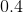 0.4