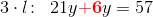 3\cdot l\! :\; \; 21y\mathbf{\color{Red} +6}y=57
