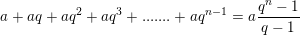 \small a+aq+aq^2+aq^3+ ....... + aq^{n-1}=a\frac{q^n-1}{q-1}