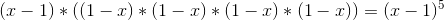 (x-1)*((1-x)*(1-x)*(1-x)*(1-x))=(x-1)^5