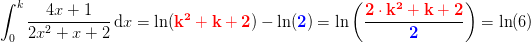 \! \! \! \! \! \! \! \! \int_{0}^{k}\frac{4x+1}{2x^2+x+2}\, \textup{d}x=\ln(\mathbf{\color{Red} k^2+k+2})-\ln(\mathbf{\color{Blue} 2})=\ln\left(\frac{\mathbf{\color{Red} 2\cdot k^2+k+2}}{\mathbf{\color{Blue} 2}}\right)=\ln(6)