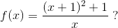 f(x)=\frac{(x+1)^2+1}{x}\; ?