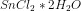 SnCl_2* 2H_2O