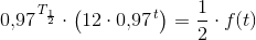 0{,}97^{\, T_{\frac{1}{2}}}\cdot \left (12\cdot 0{,}97^{\, t} \right )=\frac{1}{2}\cdot f(t)