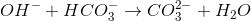OH^-+HCO_3^- \rightarrow CO_3^2^-+ H_2O