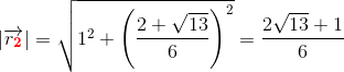 \left | \overrightarrow{r_\mathbf{\color{Red} 2}} \right |=\sqrt{1^2+\left ( \frac{2+\sqrt{13}}{6} \right )^2}=\frac{2\sqrt{13}+1}{6}