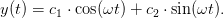 y(t)=c_1\cdot \cos(\omega t)+c_2\cdot \sin(\omega t).
