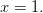 x=1.