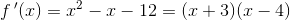 f{\, }'(x)=x^2-x-12=(x+3)(x-4)
