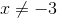 x\neq -3