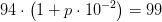 94\cdot \left ( 1+p\cdot 10^{-2} \right )=99