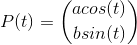 P(t)=\binom{a cos(t)}{b sin(t)}