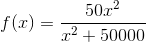 f(x)=\frac{50x^{2}}{x^{2}+50000}