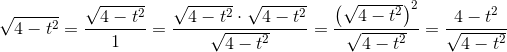 \sqrt{4-t^2}=\frac{\sqrt{4-t^2}}{1}=\frac{\sqrt{4-t^2}\cdot \sqrt{4-t^2}}{\sqrt{4-t^2}}=\frac{\left (\sqrt{4-t^2} \right )^2}{\sqrt{4-t^2}}=\frac{4-t^2}{\sqrt{4-t^2}}