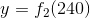 y=f_2(240)