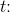 t\! \! :
