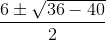 \frac{6\pm \sqrt{36-40}}{2}