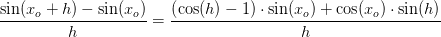 \frac{\sin(x_o+h)-\sin(x_o)}{h}=\frac{\left ( {\cos(h)-1} \right )\cdot \sin(x_o)+\cos(x_o)\cdot \sin(h)}{h}